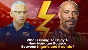 Wie gaat genieten van een nieuwe manager boost tussen Nigeria en Rwanda?